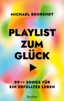 Michael Behrendt: Playlist zum Glück. 99 ½ Songs für ein erfülltes Leben, Buch