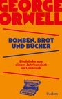 George Orwell: Bomben, Brot und Bücher. Eindrücke aus einem Jahrhundert im Umbruch, Buch
