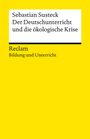 Sebastian Susteck: Der Deutschunterricht und die ökologische Krise. Literatur und Medien im Anthropozän, Buch