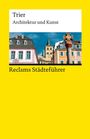 Oberer Text: "Trier Architektur und Kunst". Unten: "Reclams Städteführer". Oben bunte historische Gebäude und eine Säule.