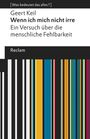 Geert Keil: Wenn ich mich nicht irre. Ein Versuch über die menschliche Fehlbarkeit, Buch