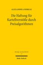 Alexander Andreas: Die Haftung für Kartellverstöße durch Preisalgorithmen, Buch