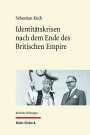 Sebastian Koch: Identitätskrisen nach dem Ende des Britischen Empire, Buch