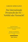 Caroline Sophie Rapatz: Das Internationale Privatrecht der EU - Vorbild oder Vormacht?, Buch