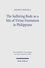 Melissa J. Barciela: The Suffering Body as a Site of Virtue Formation in Philippians, Buch