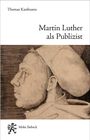 Thomas Kaufmann: Martin Luther als Publizist, Buch