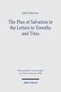 JOHN PERCIVAL, The Plan of Salvation in the Letters to Timothy and Titus. Wissenschaftliche Untersuchungen. Mohr Siebeck.