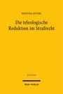 Kristina Peters: Die teleologische Reduktion im Strafrecht, Buch