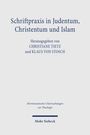 Schriftpraxis in Judentum, Christentum und Islam. Herausgegeben von Christiane Tietz und Klaus von Stosch.