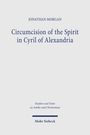 Jonathan Morgan: Circumcision of the Spirit in Cyril of Alexandria, Buch