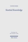 "Yannik Ehmer", "Knotted Knowledge", "Forschungen zum Alten Testament 2. Reihe", "Mohr Siebeck". Schlichtes Design, viel Weißraum.
