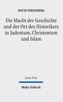 DAVID NIRENBERG, Die Macht der Geschichte und der Ort des Historikers in Judentum, Christentum und Islam, Mohr Siebeck.