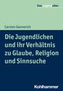 Carsten Gennerich: Die Jugendlichen und ihr Verhältnis zu Glaube, Religion und Sinnsuche, Buch