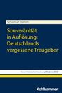 Sebastian Damm: Souveränität in Auflösung: Deutschlands vergessene Treugeber, Buch