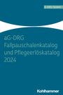 : aG-DRG Fallpauschalenkatalog und Pflegeerlöskatalog 2024, Buch