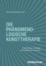 Alexandra Modesta Hopf: Die phänomenologische Kunsttherapie, Buch