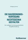 Wolfgang Hanne: Die Bauordnungsverfügung - rechtssicher gestalten, Buch