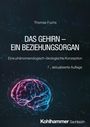 Thomas Fuchs: Das Gehirn - ein Beziehungsorgan, Buch