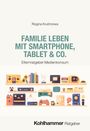 Regina Kostrzewa: Familie leben mit Smartphone, Tablet & Co., Buch