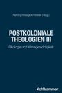 Titel in großen Buchstaben: "POSTKOLONIALE THEOLOGIEN III". Untertitel: "Ökologie und Klimagerechtigkeit". Unten: "Kohlhammer".
