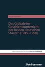 Nicole Garretón: Das Globale im Geschichtsunterricht der beiden deutschen Staaten (1949-1990), Buch