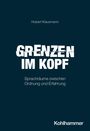 Titel: "Grenzen im Kopf". Untertitel: "Sprachräume zwischen Ordnung und Erfahrung". Autor: Hubert Klausmann. Verlag: Kohlhammer.