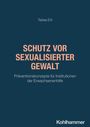 Tabea Erll: Schutz vor sexualisierter Gewalt; Präventionskonzepte für Institutionen der Erwachsenenhilfe.