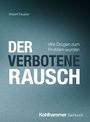 "Der verbotene Rausch" groß in der Mitte, darüber "Robert Feustel", rechts "Wie Drogen zum Problem wurden", unten "Kohlhammer"