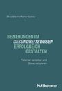 Titel: "BEZIEHUNGEN IM GESUNDHEITSWESEN ERFOLGREICH GESTALTEN". Untertitel: "Patienten verstehen und Stress reduzieren". Autoren: Silvia Antoine/Rainer Sachse. Verlag: Kohlhammer. Hintergrund: Dunkelgrün.
