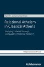 Buchtitel: Relational Atheism in Classical Athens. Autor: Ramón Soneira-Martínez. Verlag: Kohlhammer.