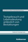 Buchcover mit Titel: "Textgebrauch und Lebensdeutung anlässlich von Bestattungen", Herausgeber und "Praktische Theologie heute".