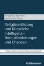 Buchtitel: "Religiöse Bildung und Künstliche Intelligenz – Herausforderungen und Chancen". Herausgeber: Anusiewicz-Baer/Hild Mohammed.