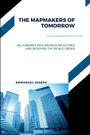 Emmanuel Joseph: The Mapmakers of Tomorrow, Billionaires Who Redraw Industries and Redefine the World Order, Buch