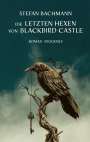 Stefan Bachmann: Die letzten Hexen von Blackbird Castle, Buch