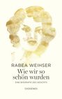 Rabea Weihser: Wie wir so schön wurden, Buch