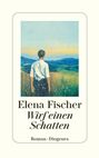 "Elena Fischer, Wirf einen Schatten, Roman, Diogenes." Illustration: Person von hinten, vor einer weiten Berglandschaft.