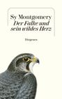 Sy Montgomery: Der Falke und sein wildes Herz, Buch