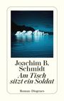 Joachim B. Schmidt: Am Tisch sitzt ein Soldat, Buch