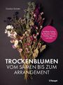 Carolyn Dunster: Trockenblumen - vom Samen bis zum Arrangement, Buch