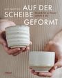 Lilly Maetzig: Auf der Scheibe geformt, Buch