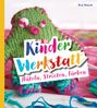 Eva Hauck: Kinder-Werkstatt Häkeln, Stricken, Färben, Buch