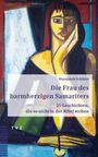 Titel: "Die Frau des barmherzigen Samariters". Untertitel: "25 Geschichten, die so nicht in der Bibel stehen". Illustration mit Frau.
