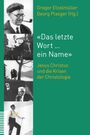 Text: Gregor Etzelmüller, Georg Plasger (Hg.), «Das letzte Wort ... ein Name», Jesus Christus und die Krisen der Christologie. Links fünf Fotos.