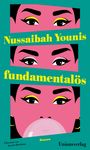 Nussaibah Younis: fundamentalös. Übersetzt von Jasmin Humburg. Illustration von Gesicht mit Kaugummi.