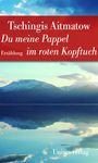 Tschingis Aitmatow: Du meine Pappel im roten Kopftuch, Buch