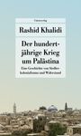 Rashid Khalidi: Der Hundertjährige Krieg um Palästina, Buch