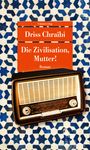 "Die Zivilisation, Mutter! Roman" von Driss Chraïbi. Ein altes Radio vor blau-weißem geometrischen Muster.