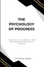 Emmanuel Joseph: The Psychology of Progress, How Politics, Health, and Business Shape Social Change, Buch