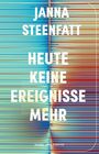 Janna Steenfatt: Heute keine Ereignisse mehr, Buch