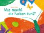 Marcus Pfister: Was macht die Farben bunt?, Buch